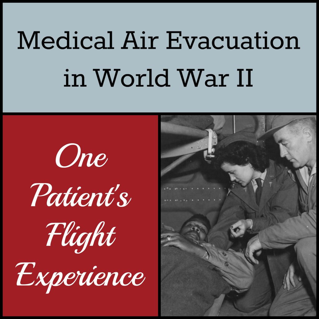 Medical Air Evacuation in World War II, part 2: follow one patient from the battlefield to the airfield and through his flight.