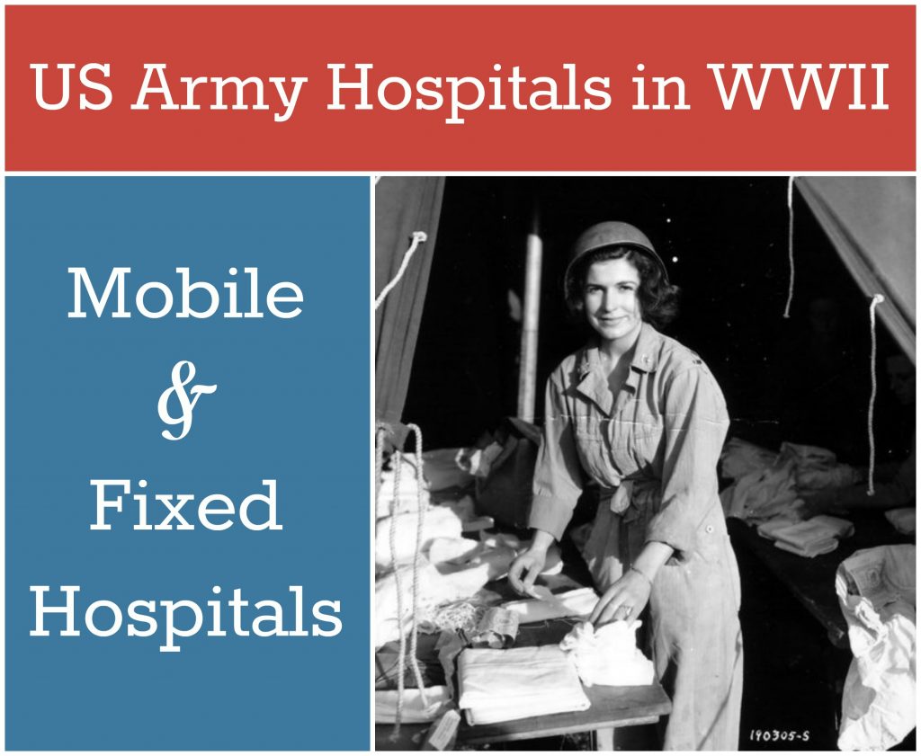 US Army Hospitals in WWII: Mobile & Fixed Hospitals