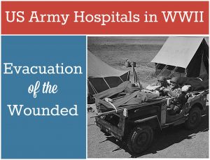 US Army Hospitals in WWII: Evacuation of the Wounded