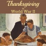 Thanksgiving in World War II: how Thanksgiving was celebrated in the military and on the US home front during World War II.