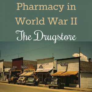 Pharmacy in World War II - The Drugstore