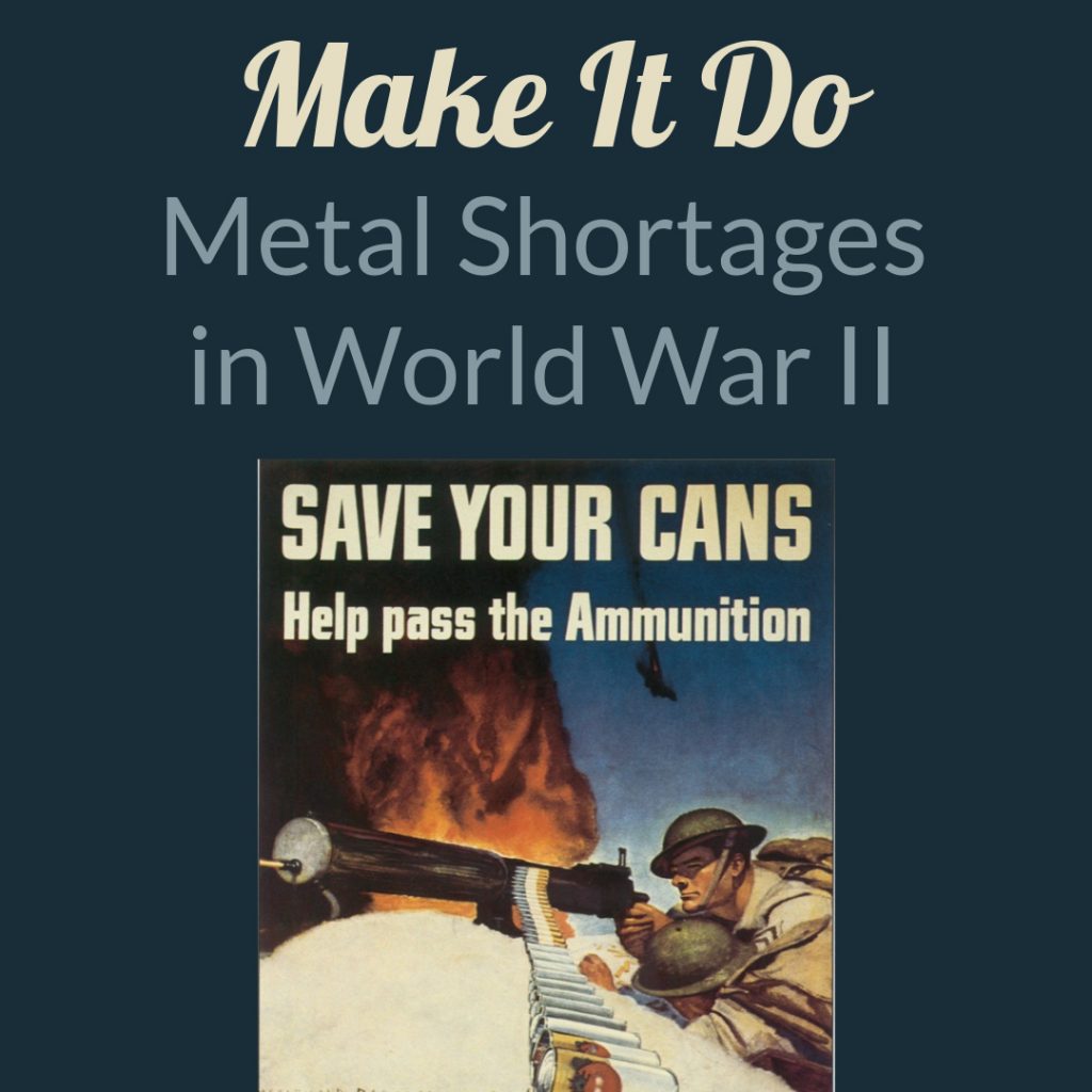 Make It Do - Metal Shortages in World War II